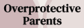 overprotective
                                              parents