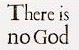 There is no God