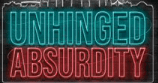 unhinged absurdity